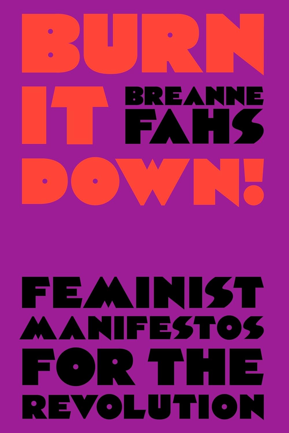 Burn it down ! Feminist Manifestos for the Revolution
