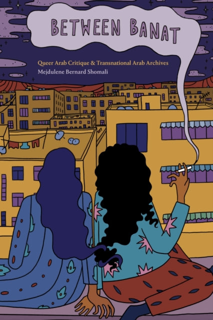 Between Banat : Queer Arab Critique and Transnational Arab Archives