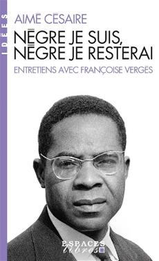 Nègre je suis, nègre je resterai (Espaces Libres - Idées)