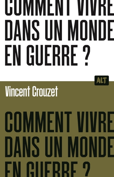 Comment vivre dans un monde en guerre ? / Collection ALT