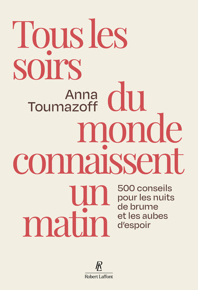 Tous les soirs du monde connaissent un matin - 500 conseils pour les nuits de brume et les aubes d'espoir
