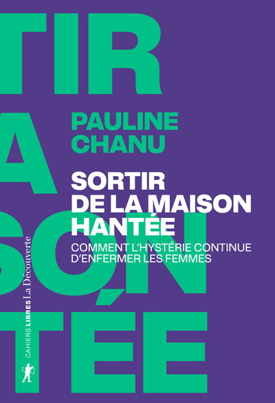 Sortir de la maison hantée - Comment l'hystérie continue d'enfermer les femmes