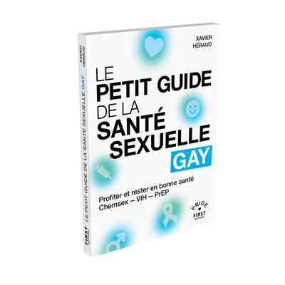 Le Petit Guide de la santé sexuelle gay - Profiter et rester en bonne santé, Chemsex - VIH - PrEP