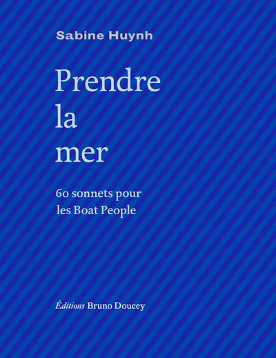Prendre la mer - 60 sonnets pour les Boat People