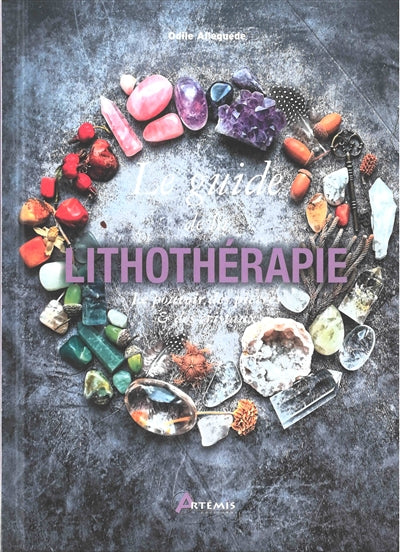 Le guide de la lithothérapie : le pouvoir des pierres & des cristaux