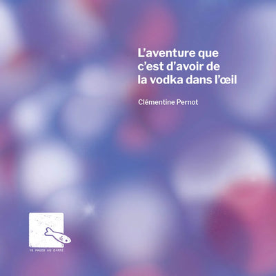 L'aventure que c'est d'avoir de la vodka dans l'œil