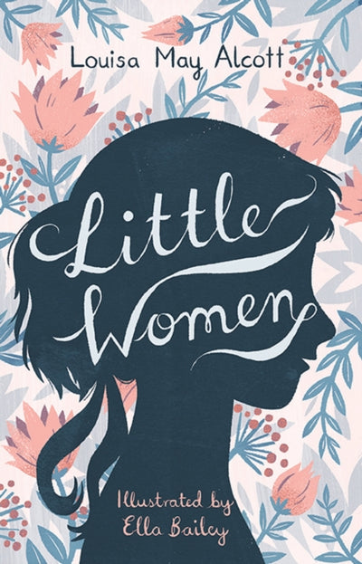 Little Women : Illustrated by Ella Bailey