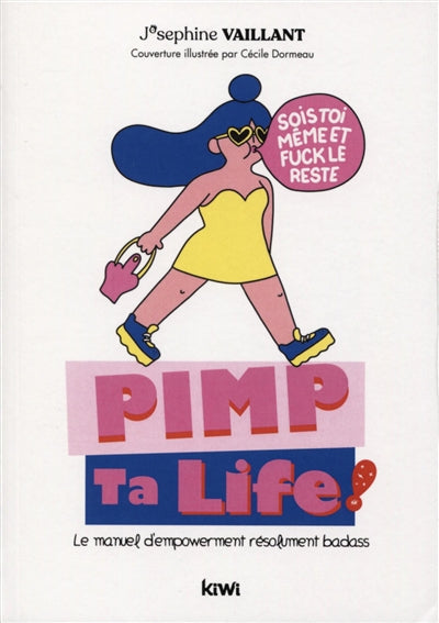 Pimp ta life ! : le manuel d'empowerment résolument badass