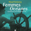 Femmes Océanes - Ces héroïnes qui nous embarquent en mer