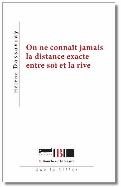 On ne connaît jamais la distance exacte entre soi et la rive (nouvelle édition)