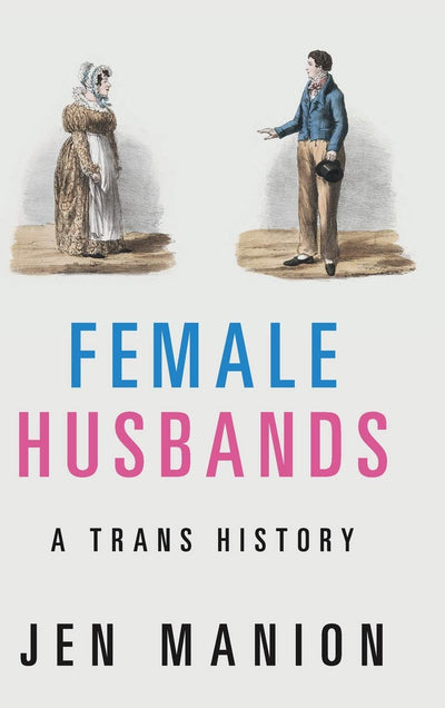 Female Husbands / A Trans History