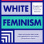 Against White Feminism