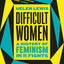 Difficult Women - A History of Feminism in 11 Fights