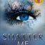 Shatter me