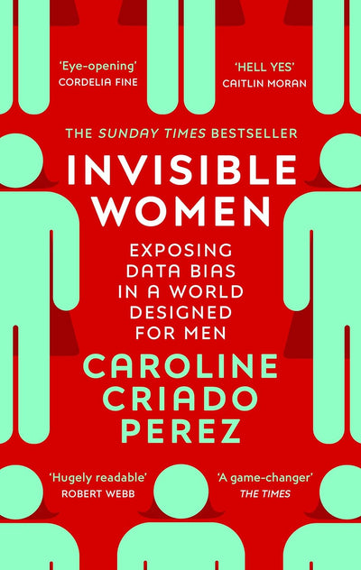 Invisible Women - Exposing the Data Bias in a World designed for Men