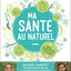 Ma Santé au naturel : manuel complet d’initiation à la naturopathie pour cultiver votre santé en toute autonomie