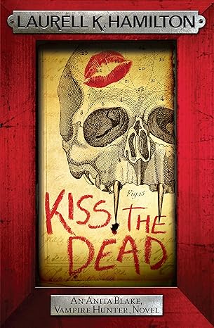 Kiss the Dead (Anita Blake, Vampire Hunter, Novels)
