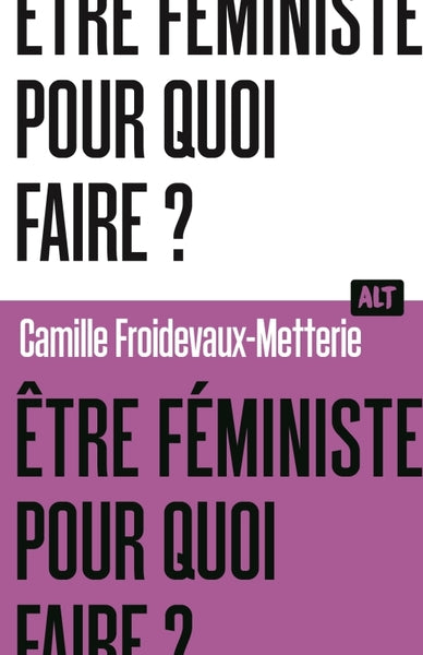 Être féministe, pour quoi faire ? / Collection ALT