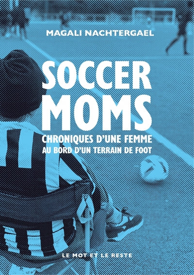 Soccer moms - Chroniques d’une femme au bord d’un terrain de