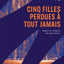 Cinq filles perdues à tout jamais