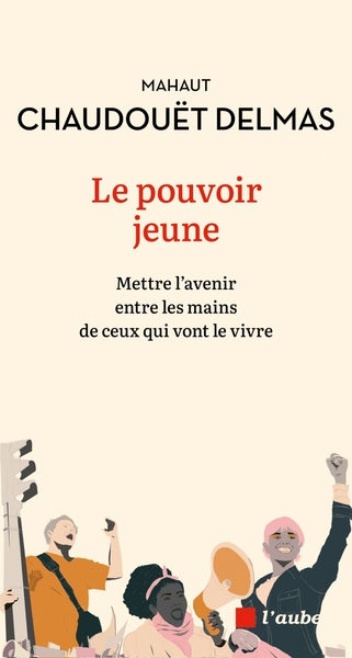 Le pouvoir jeune - Mettre l'avenir entre les mains de ceux q