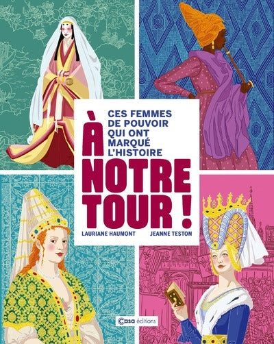 À notre tour ! - Ces femmes de pouvoir qui ont marqué l'Histoire