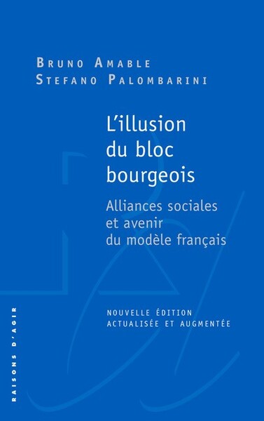 L' Illusion du bloc bourgeois. Alliances sociales et avenir du modèle français. Nouvelle édition.