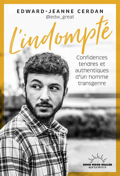 L'indompté - Confidences tendres et authentiques d'un homme transgenre