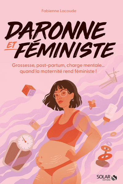 Daronne et féministe - Grossesse, post-partum, charge mentale... quand la maternité rend féministe !