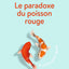 Le paradoxe du poisson rouge