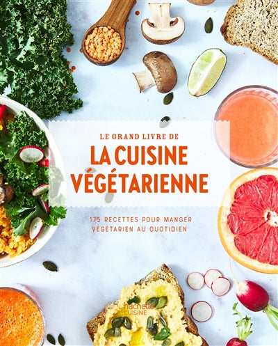 Le grand livre de la cuisine végétarienne : 175 recettes pour manger végétarien au quotidien