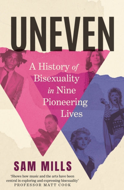 Uneven : A History of Bisexuality in Nine Pioneering Lives