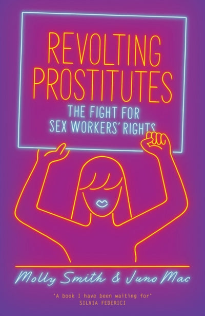 Revolting Prostitutes : The Fight for Sex Workers’ Rights