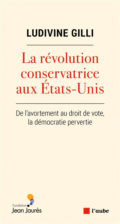 La révolution conservatrice aux Etats-Unis : de l'avortement au droit de vote, la démocratie pervertie