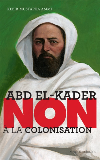 Abd el-Kader : non à la colonisation