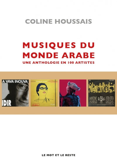 Musiques du monde arabe - Une anthologie en 100 artistes