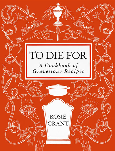 To Die For : A Cookbook of Gravestone Recipes