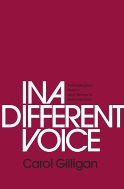 In a Different Voice : Psychological Theory and Women’s Development