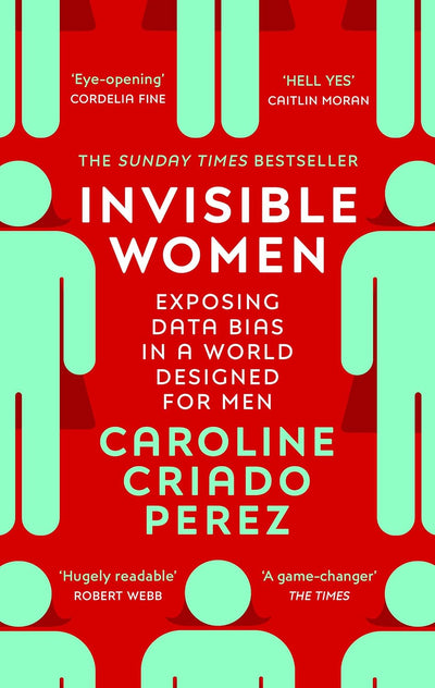 Invisible Women - Exposing the Data Bias in a World designed for Men