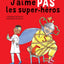 J'AIME PAS LES SUPER-HEROS