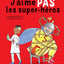 J'AIME PAS LES SUPER-HEROS