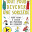 TOUT POUR DEVENIR UNE SORCIERE - PETIT GUIDE A L'USAGE DES P