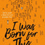 I was born for this - Par l'autrice de la série "Heartstopper"