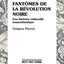FANTOMES DE LA REVOLUTION NOIRE : UNE HISTOIRE CULTURELLE TRANSATLANTIQUE