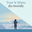 Tout le blanc du monde