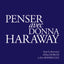 Penser avec Donna Haraway