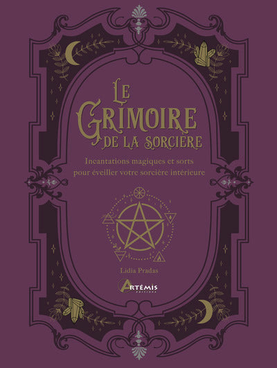 Le grimoire de la sorcière : incantations magiques et sorts pour éveiller votre sorcière intérieure