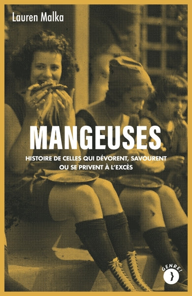 Mangeuses - Histoire de celles qui dévorent, savourent ou se