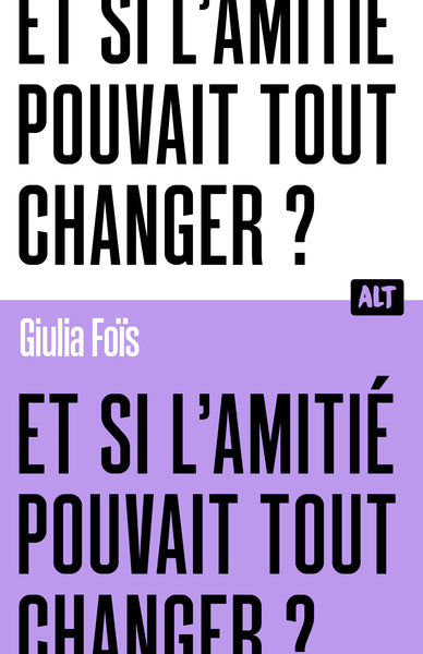 Et si l'amitié pouvait tout changer ? / Collection ALT