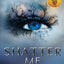 Shatter me
